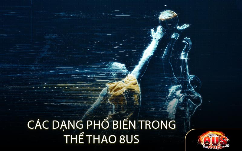 Các dạng cược phổ biến trong thể thao 8US