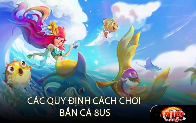 Quy định cách chơi Bắn Cá 8US
