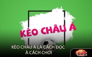 Kèo châu Á Là , Cách Đọc Và Cách Chơi