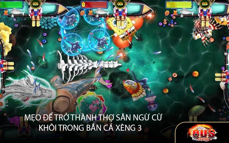 Mẹo để trở thành thợ săn ngư cừ khôi trong Bắn Cá Xèng 3