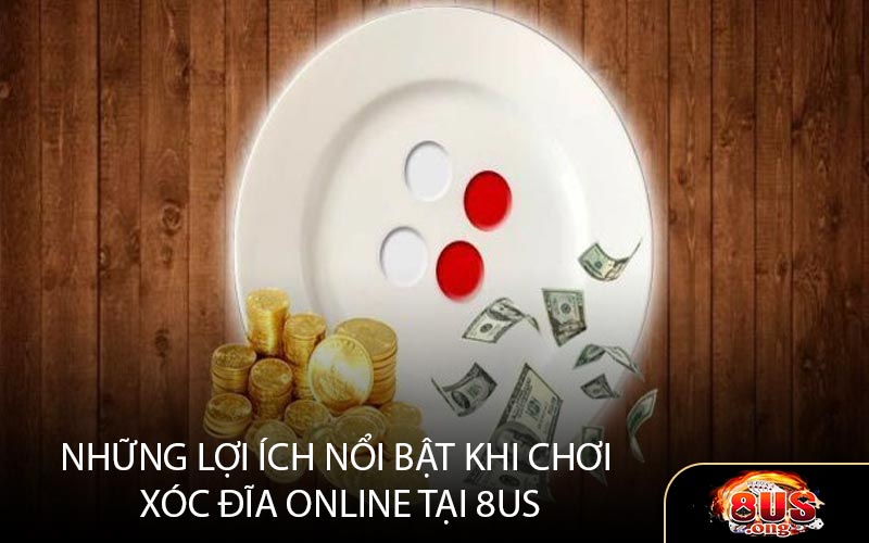 Những Lợi Ích Nổi Bật Khi Chơi Xóc Đĩa Online tại 8US
