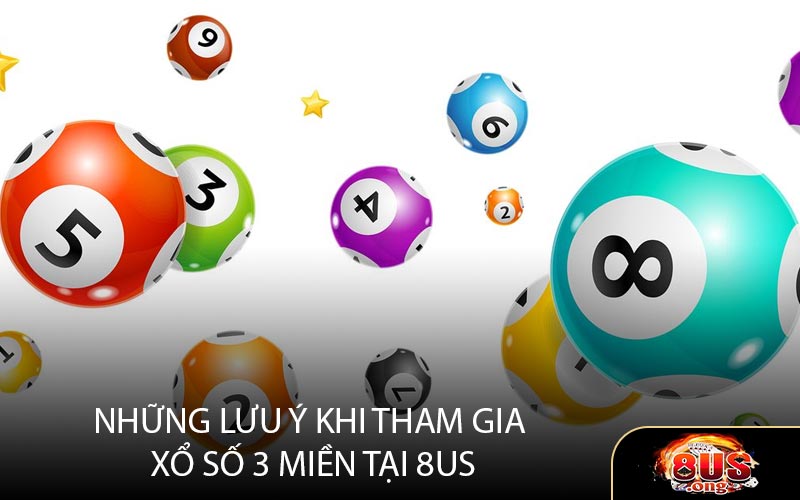 Những lưu ý khi tham gia xổ số 3 miền tại 8US