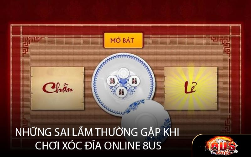 Những Sai Lầm Thường Gặp Khi Chơi Xóc Đĩa Online 8US