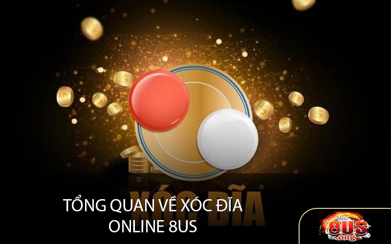 Tổng Quan Về Xóc Đĩa Online 8US