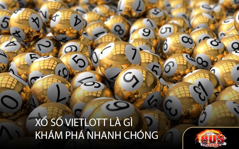 Xổ Số Vietlott Là Gì Khám Phá Nhanh Chóng 